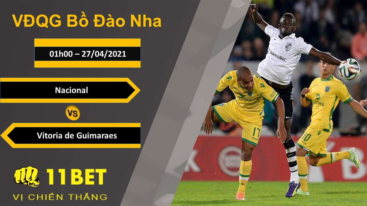 11BET Soi kèo Nacional vs Vitoria de Guimaraes, 01h00, 27/04/2021