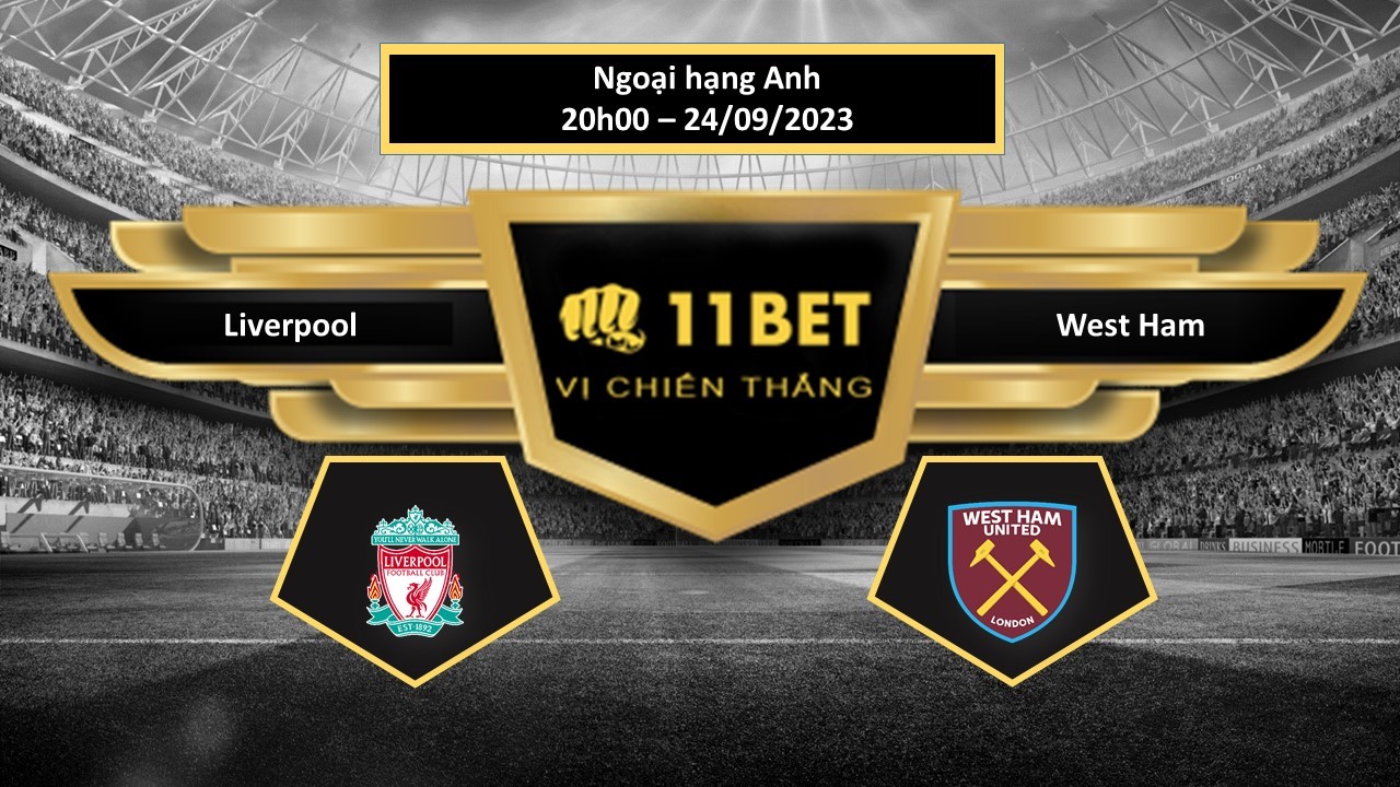 11BET Tip bóng đá  Liverpool vs West Ham, hôm nay 24/09/2023