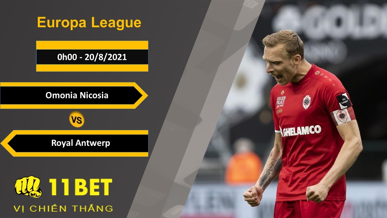 11BET Soi kèo Omonia Nicosia vs Royal Antwerp, 0h00, 20/8/2021
