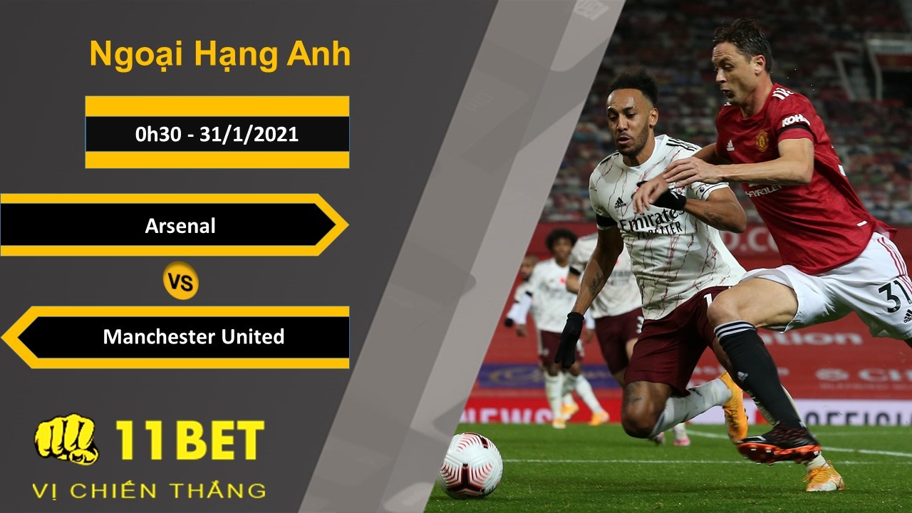11BET Soi kèo Arsenal vs Manchester United, 0h30, 31/1/2021