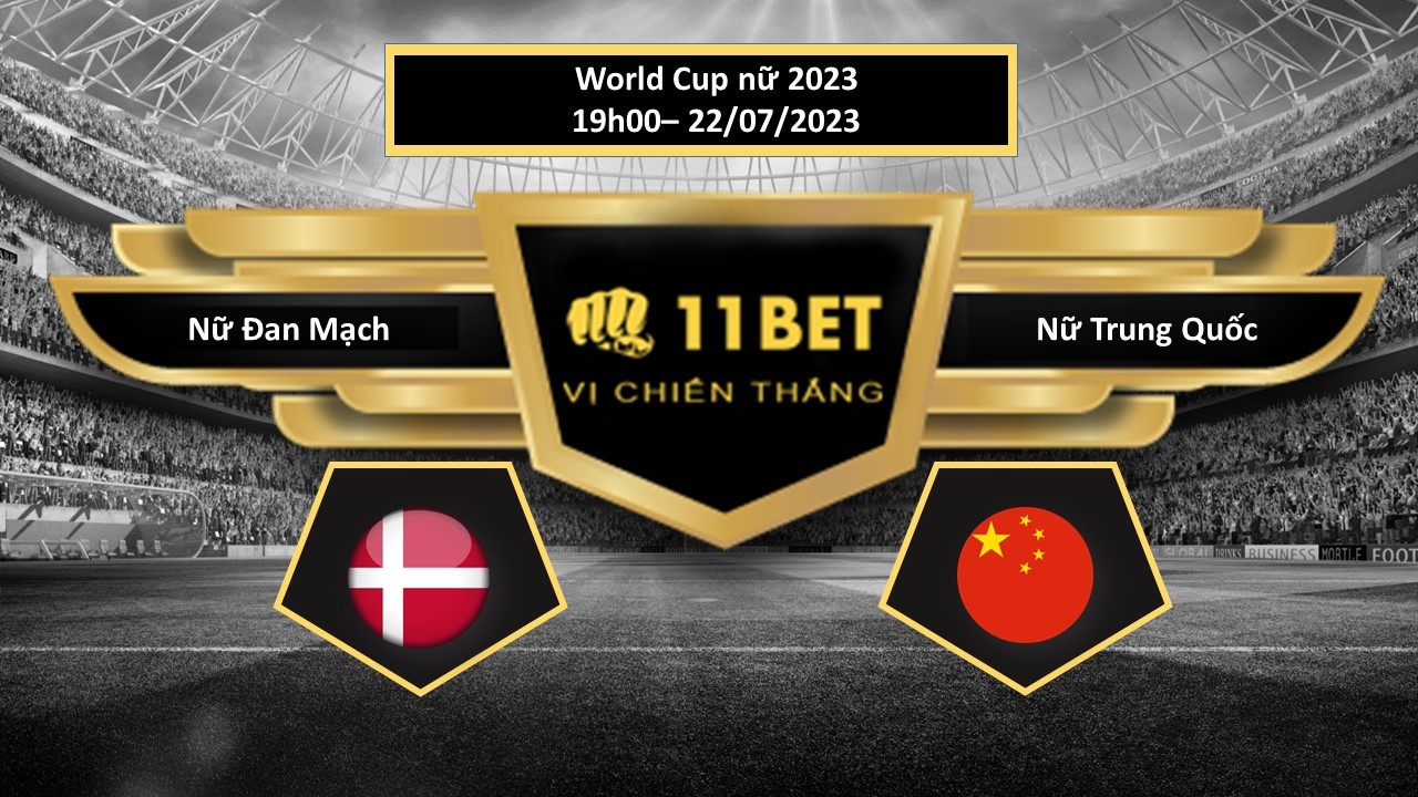 11BET Tip bóng đá  Nữ Đan Mạch vs Nữ Trung Quốc, hôm nay 22/07/2023