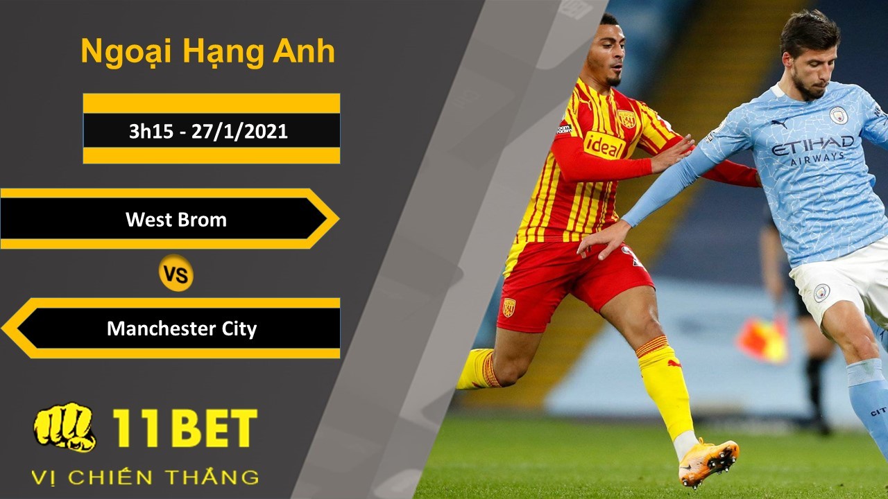 11BET Soi kèo West Brom vs Manchester City, 3h15, 27/1/2021