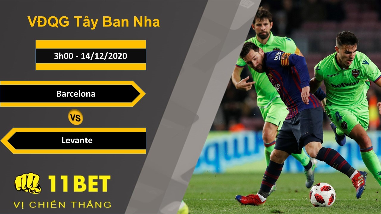 11BET Soi kèo Barcelona vs Levante, 3h00, 14/12/2020