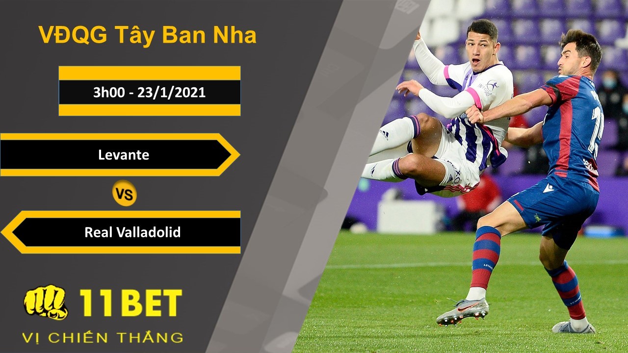 11BET Soi kèo Levante vs Real Valladolid, 3h00, 23/1/2021