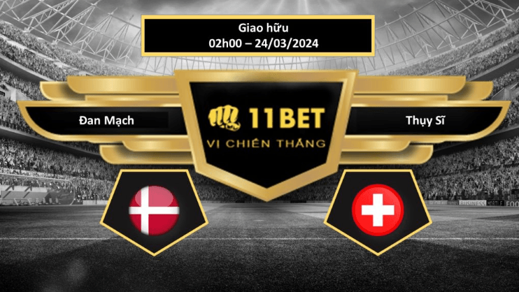 11BET Tip bóng đá   Đan Mạch vs Thụy Sĩ , hôm nay 24/03/2024