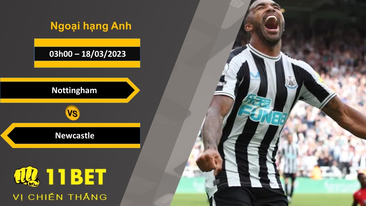 11BET Soi kèo Nottingham vs Newcastle, 03h00, 18/03/2023