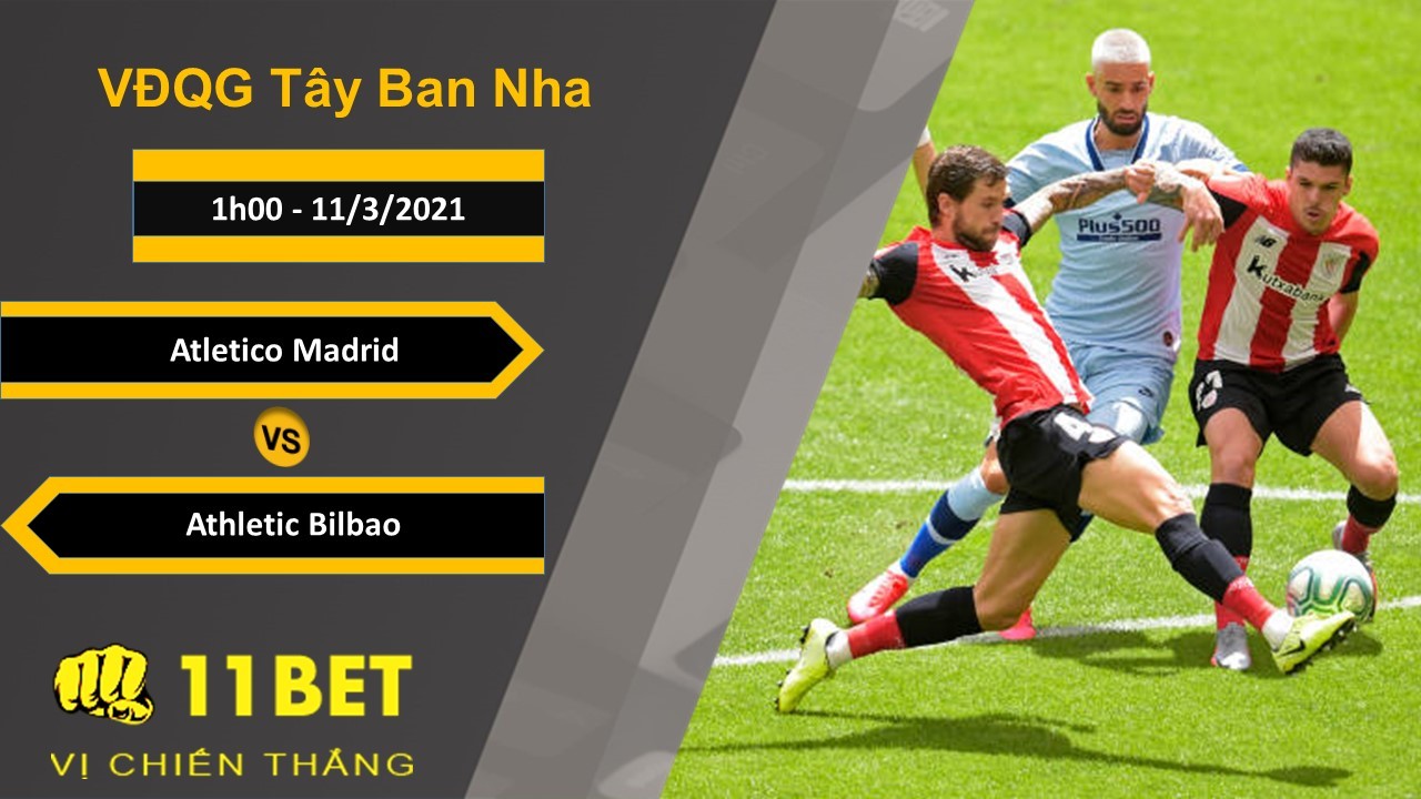11BET Soi kèo Atletico Madrid vs Athletic Bilbao, 1h00, 11/3/2021