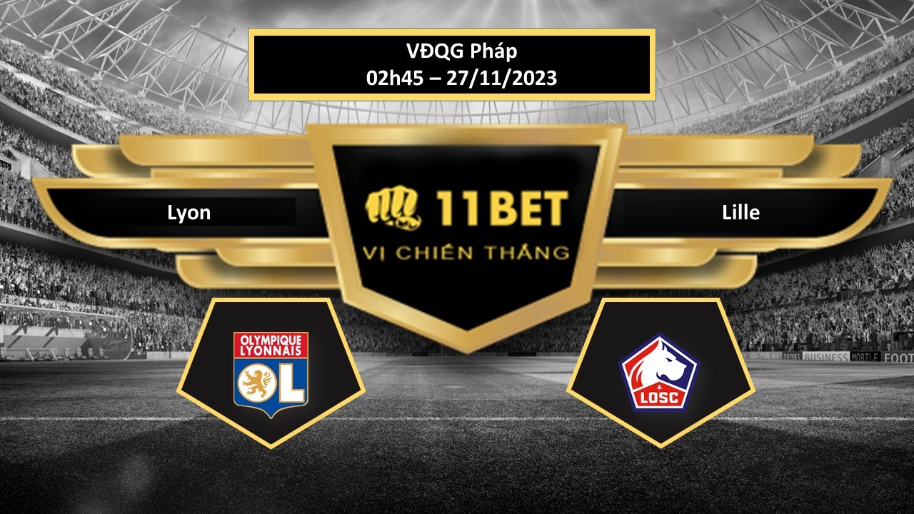 11BET Tip bóng đá  Lyon vs Lille, hôm nay 27/11/2023