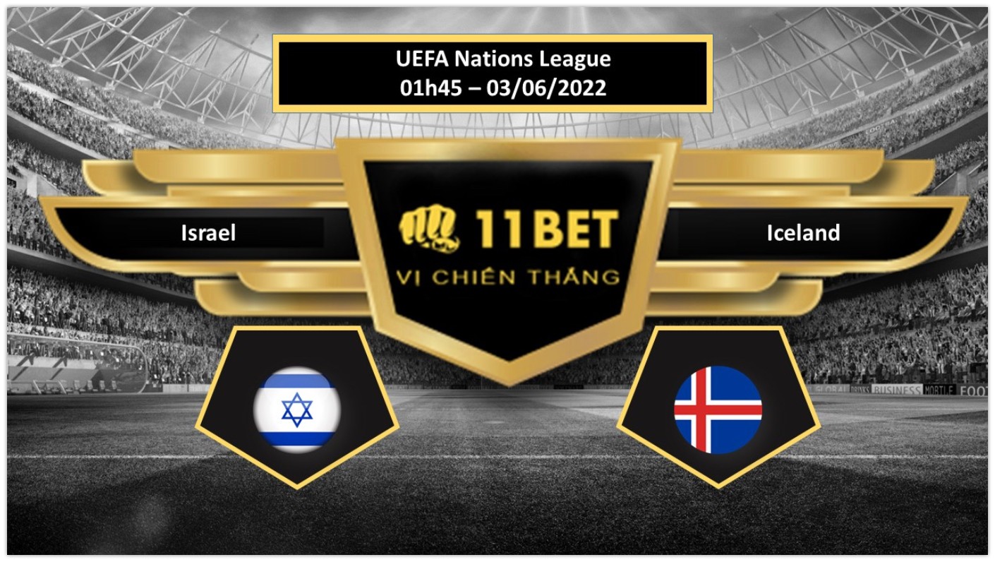 11BET Tip bóng đá       Israel vs Iceland , hôm nay 03/06/2022