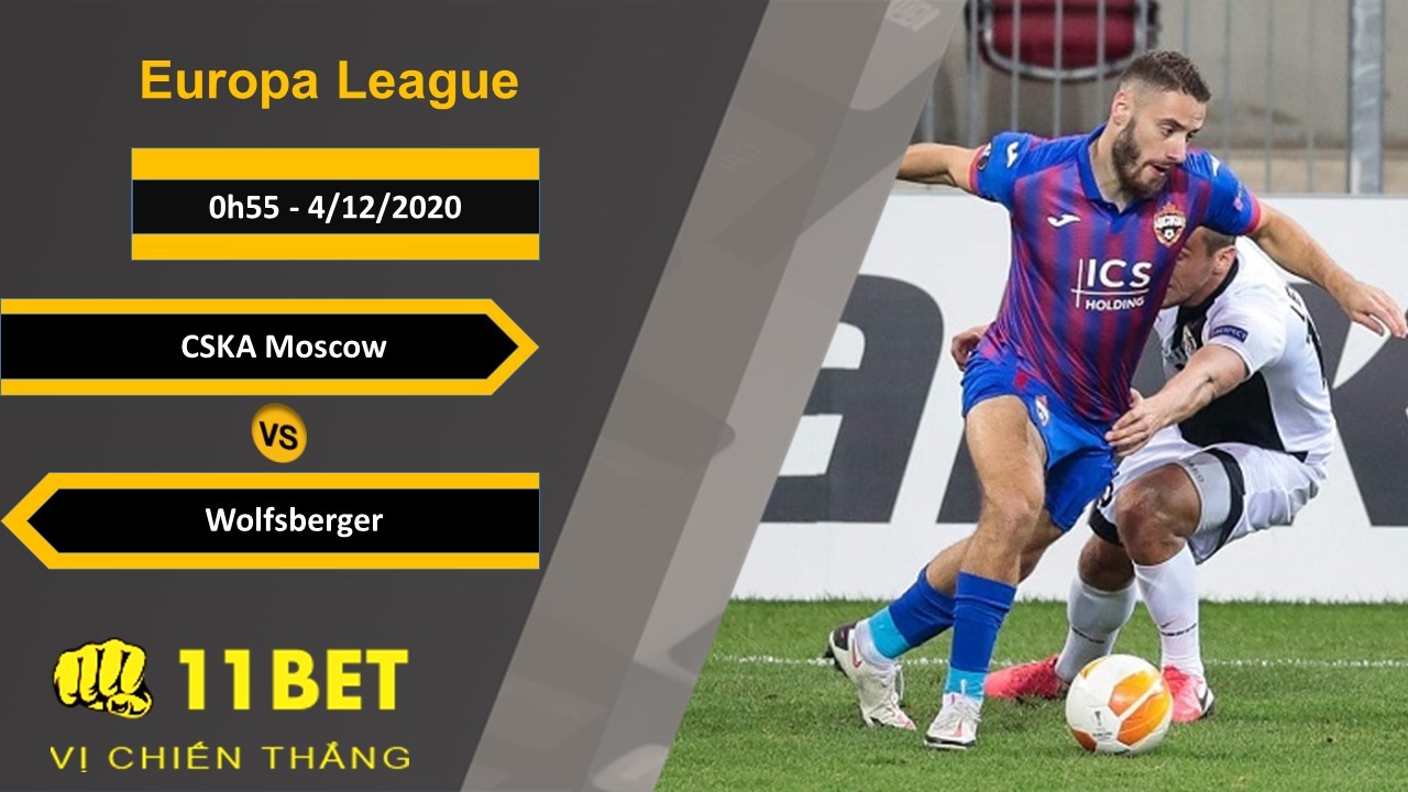 11BET Soi kèo CSKA Moscow vs Wolfsberger, 0h55, 4/12/2020