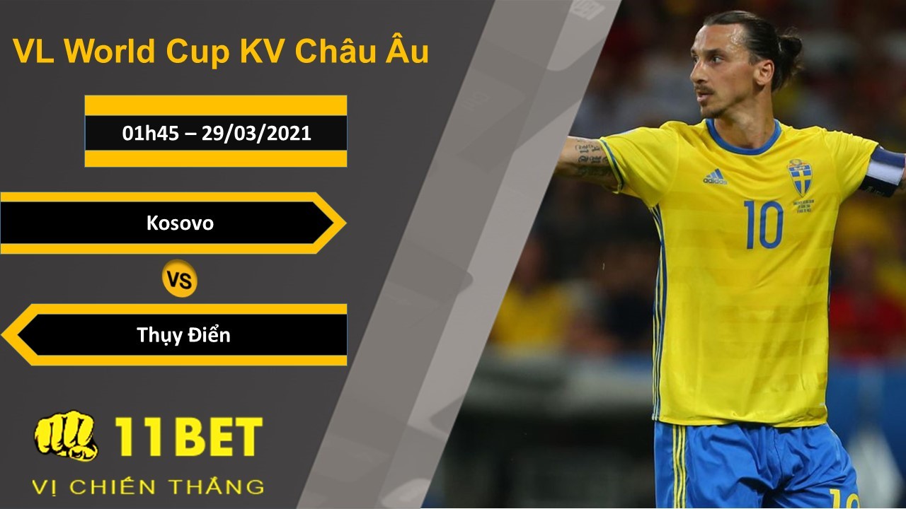 11BET Soi kèo Kosovo vs Thụy Điển, 01h45, 29/03/2021