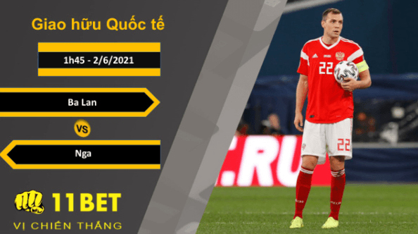 11BET Soi kèo Ba Lan vs Nga, 1h45, 2/6/2021