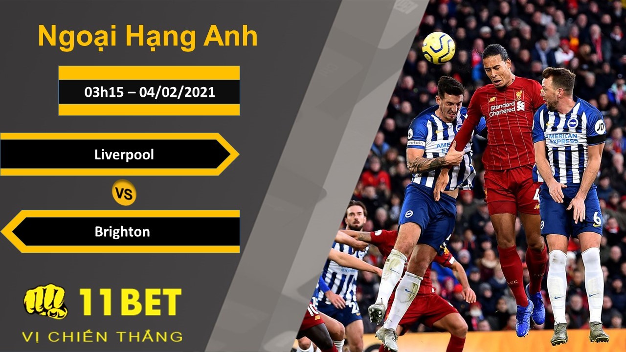11BET Soi kèo Liverpool vs Brighton, 03h15, 04/02/2021