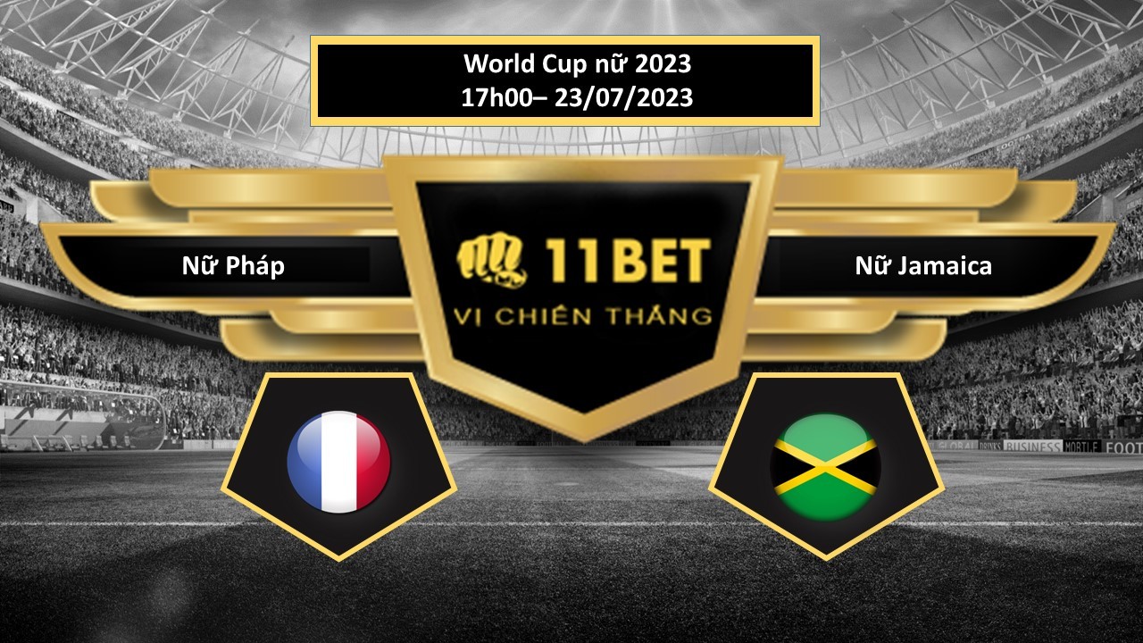 11BET Tip bóng đá  Nữ Pháp vs Nữ Jamaica, hôm nay 23/07/2023