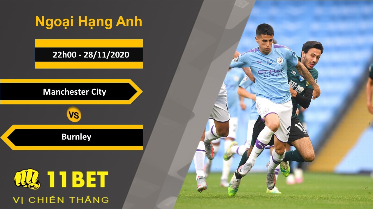 11BET Soi kèo Manchester City vs Burnley, 22h00, 28/11/2020