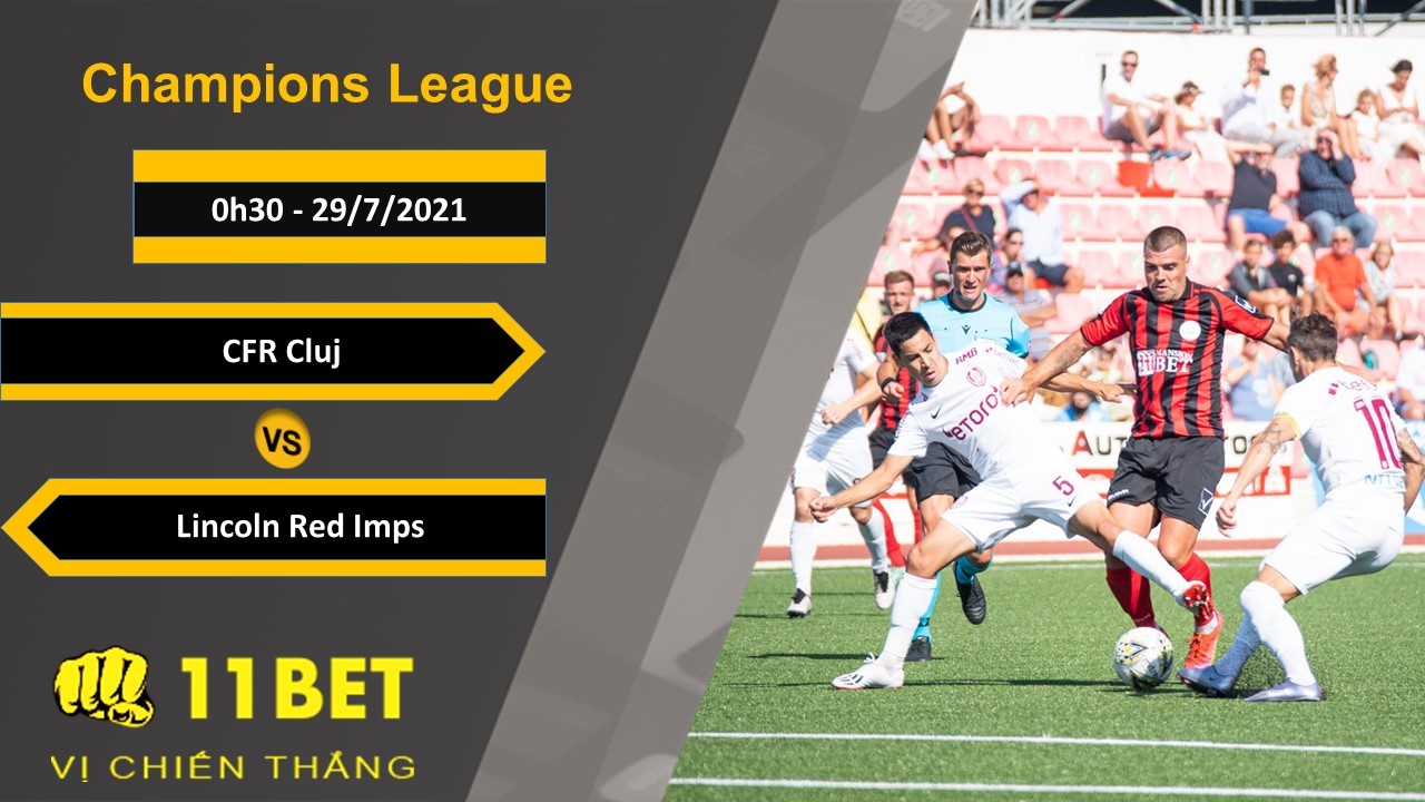 11BET Soi kèo CFR Cluj vs Lincoln Red Imps, 0h30, 29/7/2021