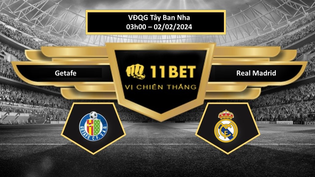 11BET Tip bóng đá Getafe vs Real Madrid, hôm nay 02/02/2024