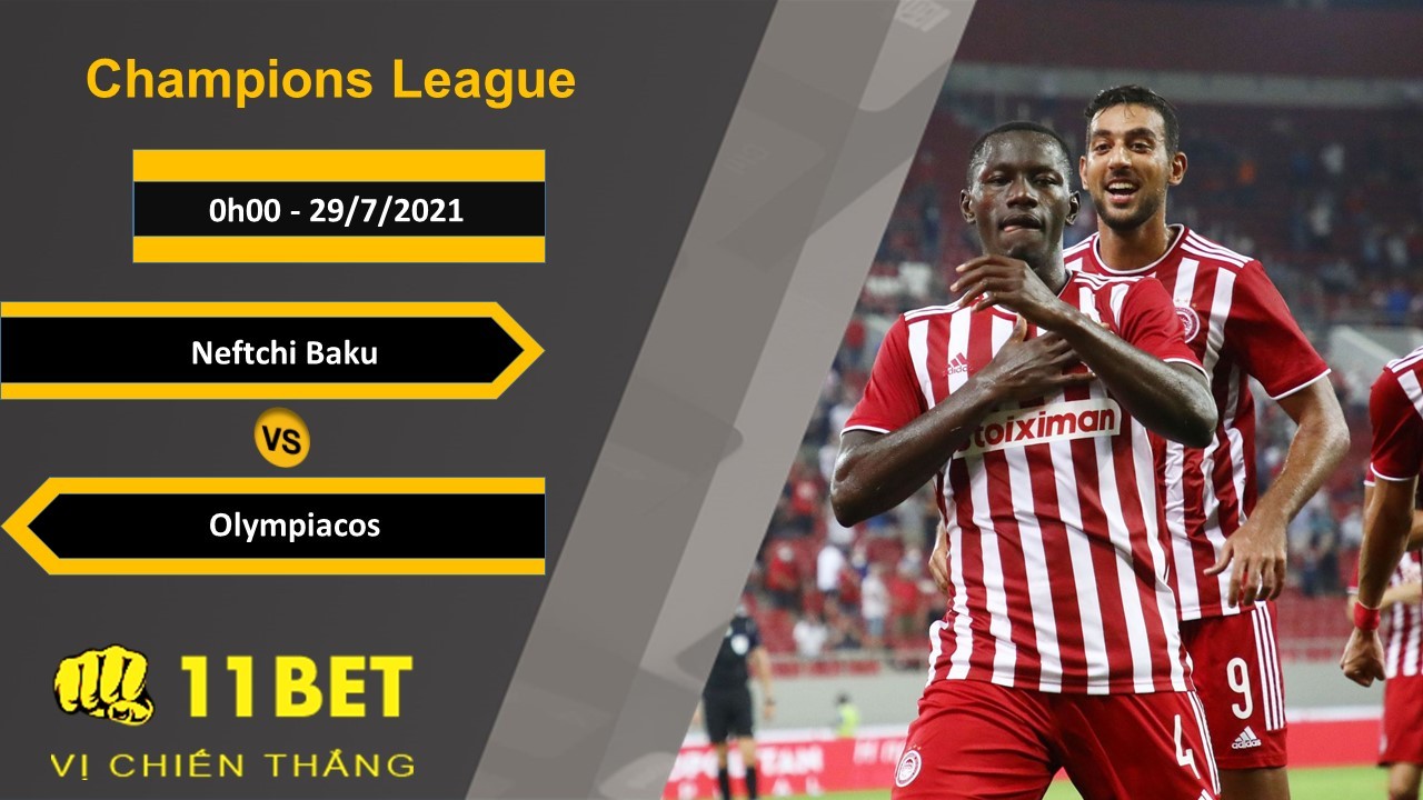 11BET Soi kèo Neftchi Baku vs Olympiacos, 0h00, 29/7/2021