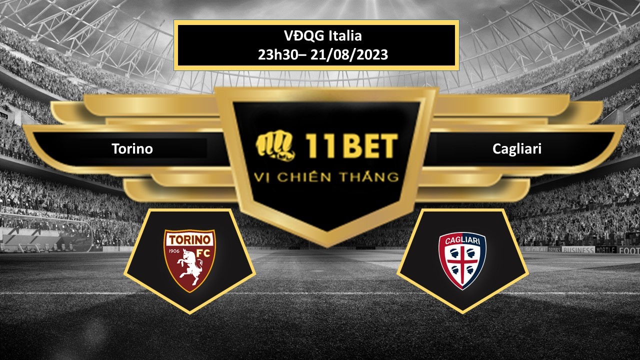 11BET Tip bóng đá  Torino vs Cagliari, hôm nay 21/08/2023