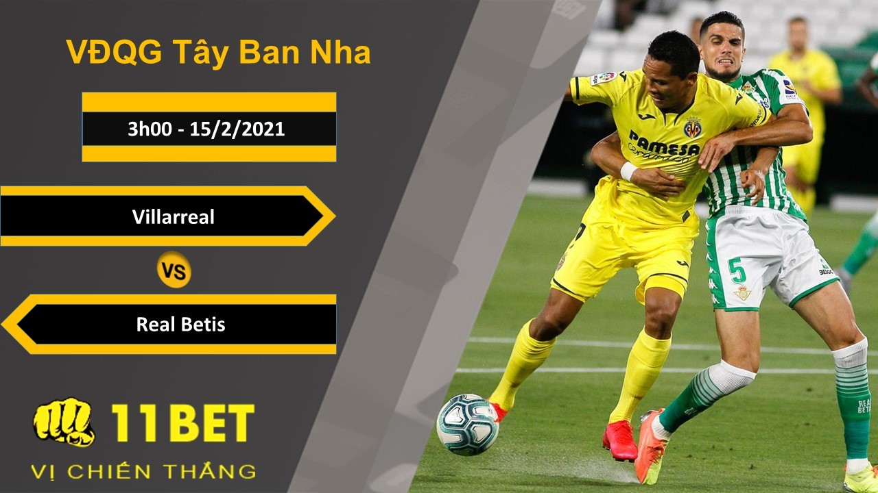 11BET Soi kèo Villarreal vs Real Betis, 3h00, 15/2/2021