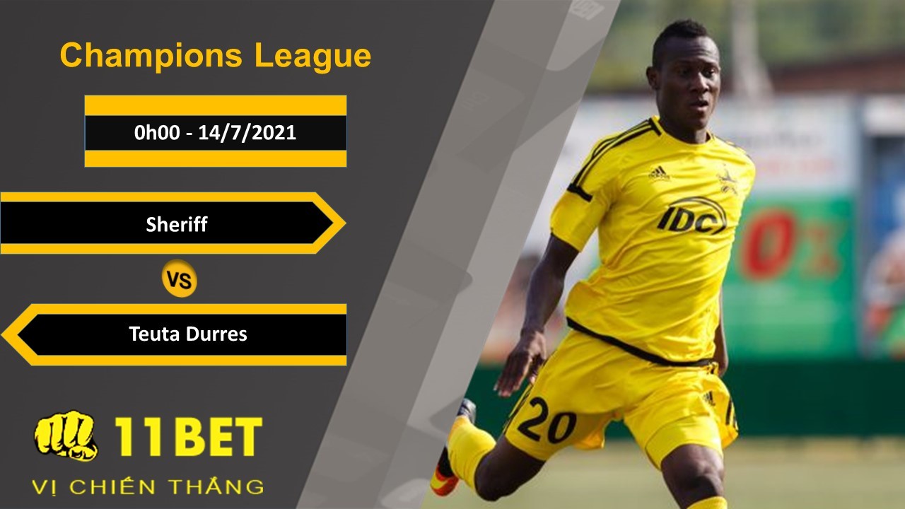 11BET Soi kèo Sheriff vs Teuta Durres, 0h00, 14/7/2021