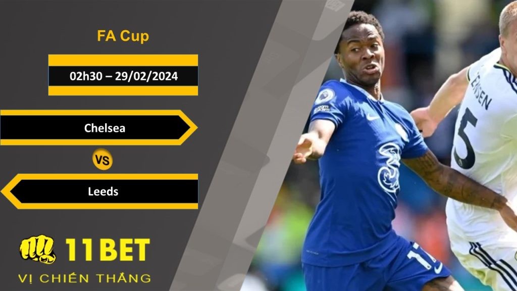 11BET Soi kèo  Chelsea vs Leeds, 02h30, 29/02/2024