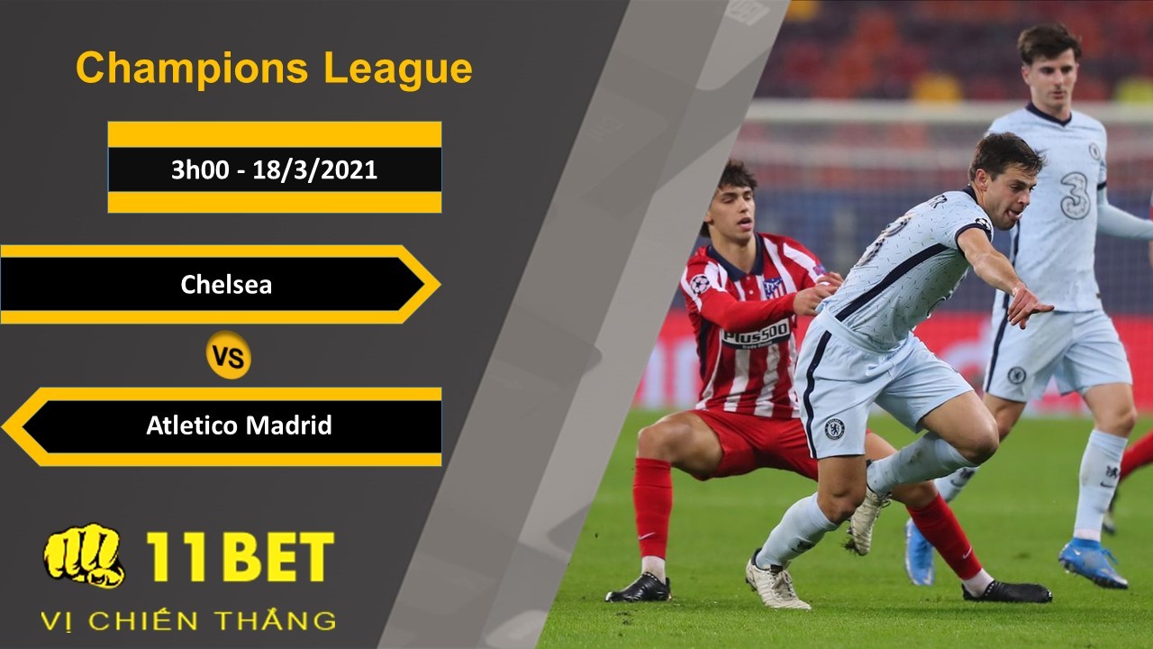 11BET Soi kèo Chelsea vs Atletico Madrid, 3h00, 18/3/2021