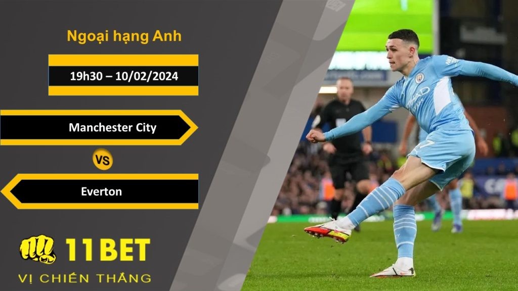 11BET Soi kèo  Manchester City vs Everton, 19h30, 10/02/2024