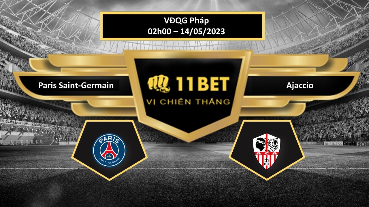 11BET Tip bóng đá Paris Saint-Germain vs Ajaccio, hôm nay 14/05/2023