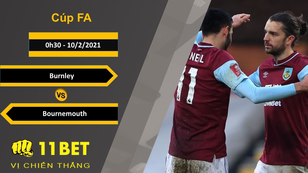 11BET Soi kèo Burnley vs Bournemouth, 0h30, 10/2/2021