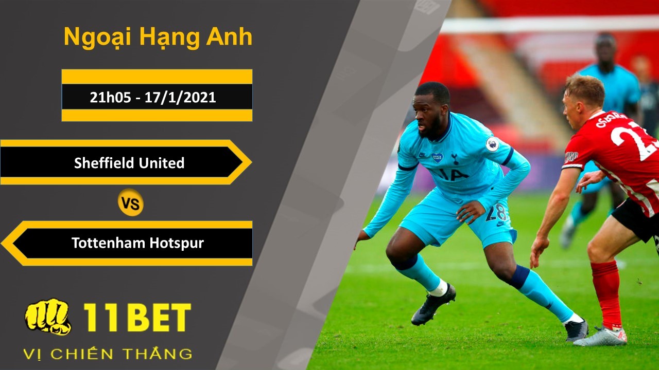 11BET Soi kèo Sheffield United vs Tottenham Hotspur, 21h05, 17/1/2021