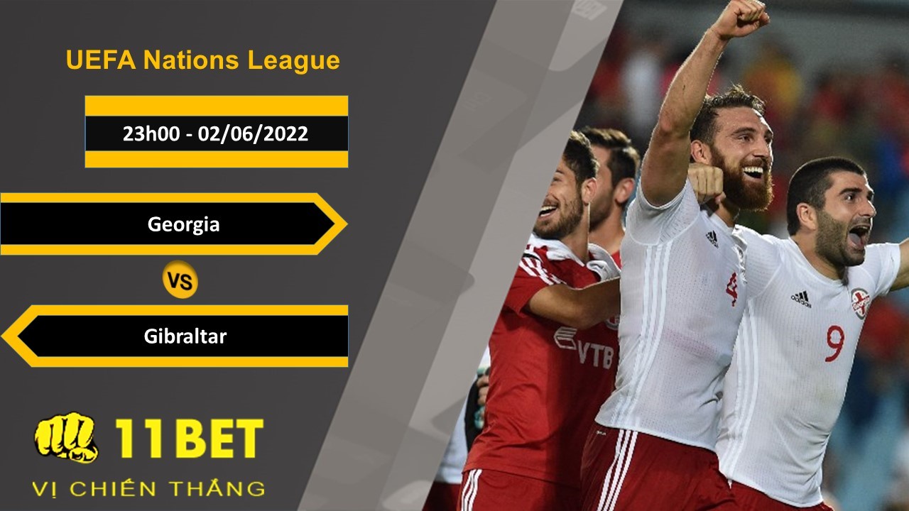 11BET Soi kèo Georgia vs Gibraltar , 23h00, 02/06/2022