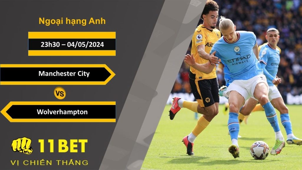 11BET Soi kèo  Manchester City vs Wolverhampton, 23h30, 04/05/2024