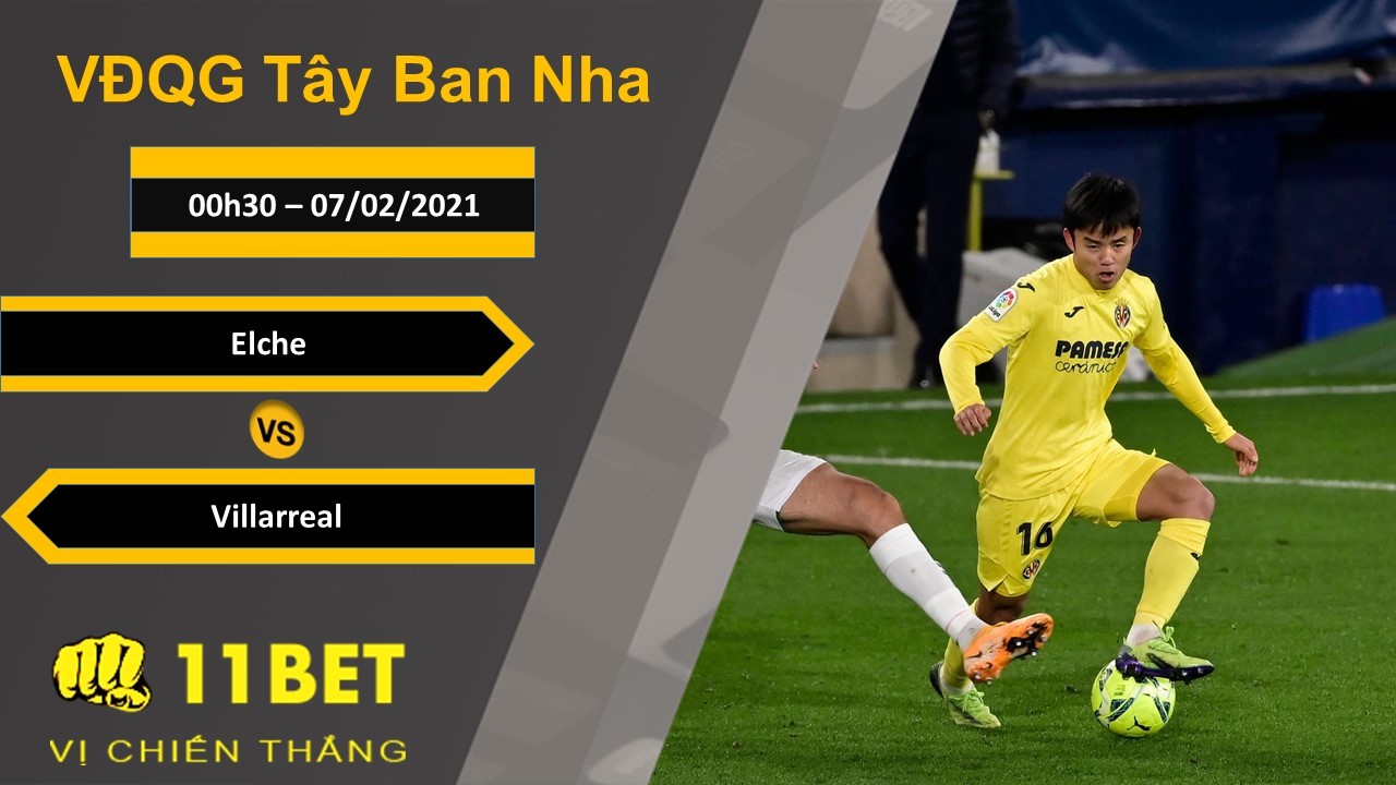 11BET Soi kèo Elche vs Villarreal, 00h30, 07/02/2021