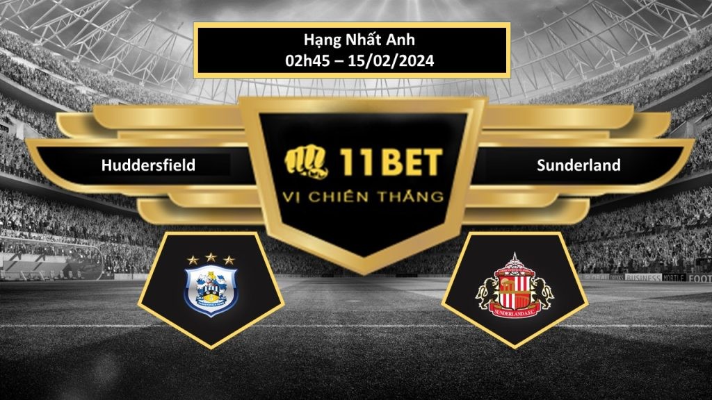 11BET Tip bóng đá Huddersfield vs Sunderland, hôm nay 15/02/2024