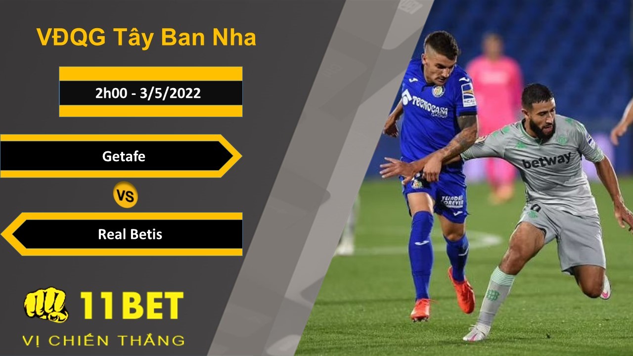 11BET Soi kèo Getafe vs Real Betis, 2h00, 3/5/2022