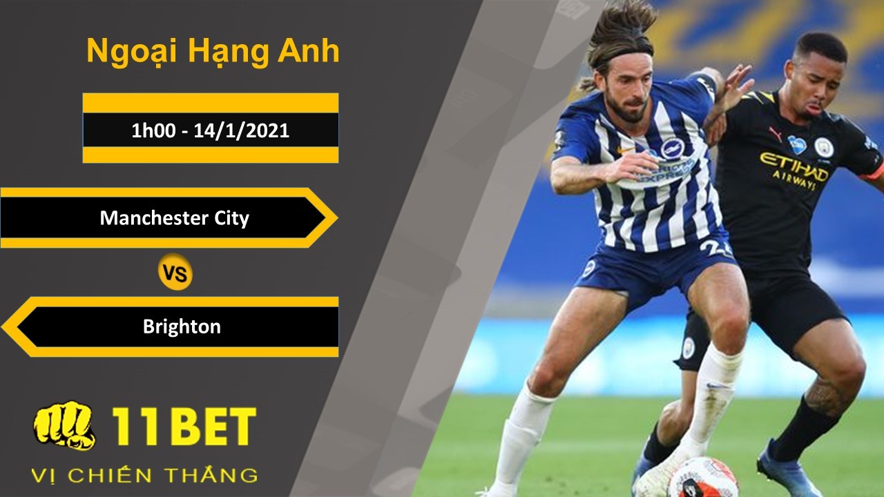 11BET Soi kèo Manchester City vs Brighton, 1h00, 14/1/2021