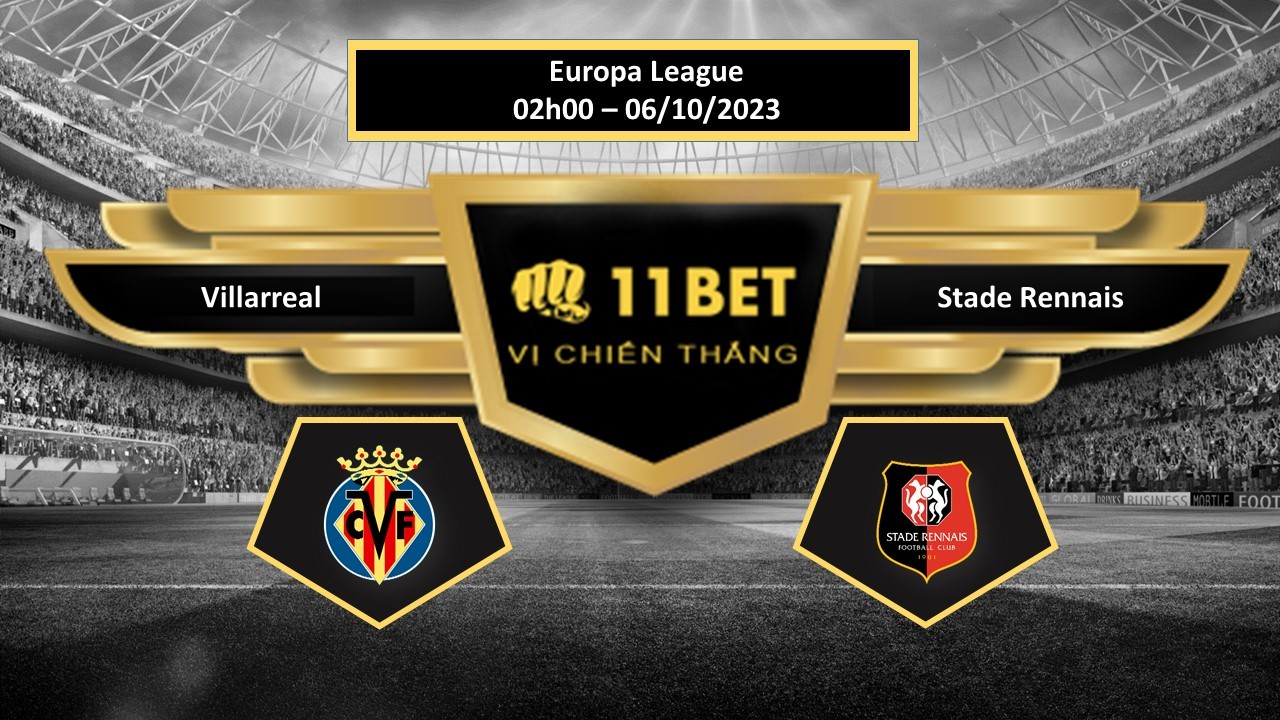 11BET Tip bóng đá  Villarreal vs Stade Rennais, hôm nay 06/10/2023