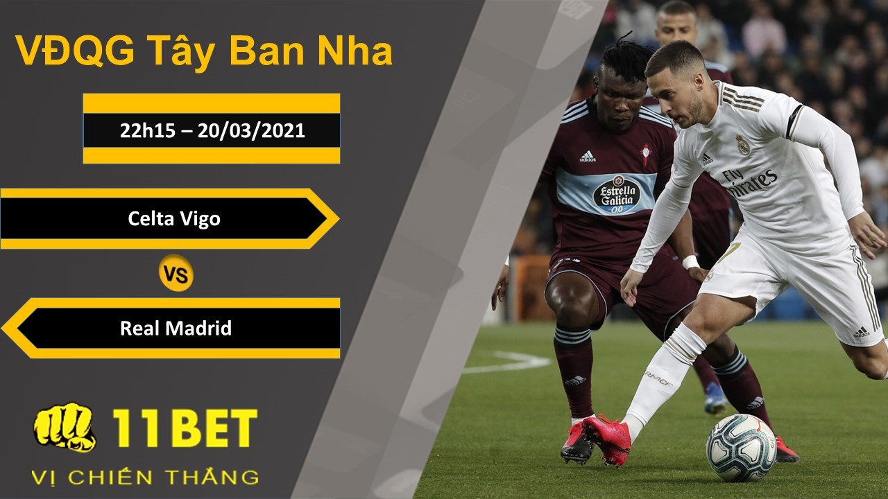 11BET Soi kèo Celta Vigo vs Real Madrid, 22h15, 20/03/2021