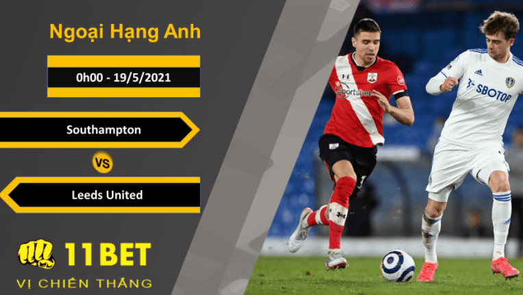 11BET Soi kèo Southampton vs Leeds United, 0h00, 19/5/2021