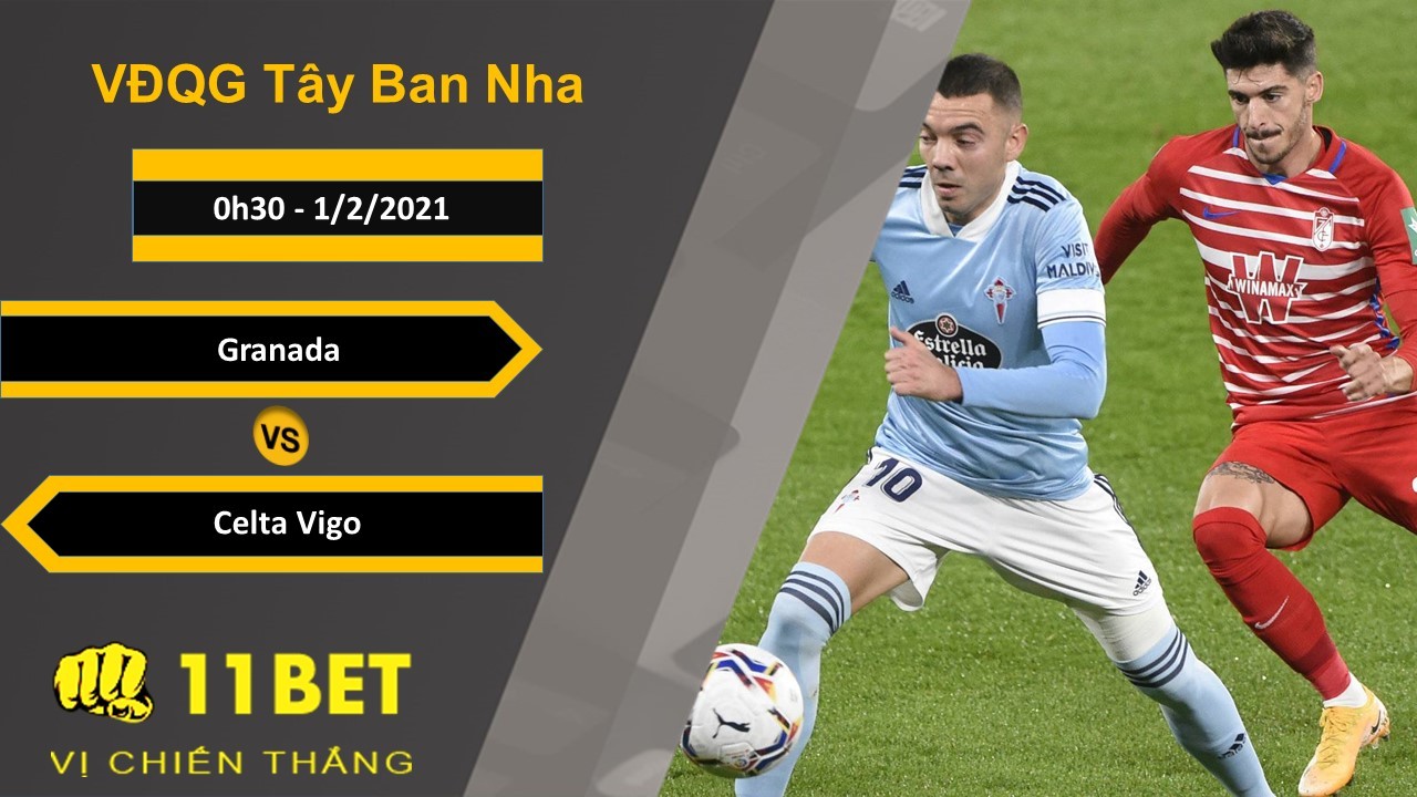 11BET Soi kèo Granada vs Celta Vigo, 0h30, 1/2/2021