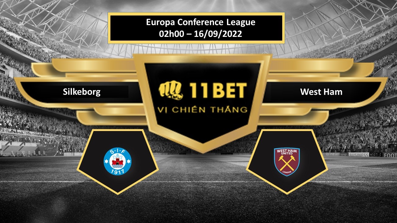 11BET Tip bóng đá Silkeborg vs West Ham, hôm nay 16/09/2022