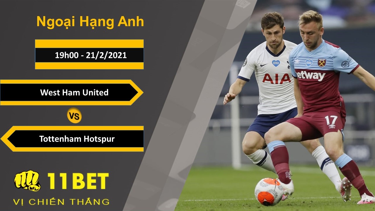 11BET Soi kèo West Ham United vs Tottenham Hotspur, 19h00, 21/2/2021
