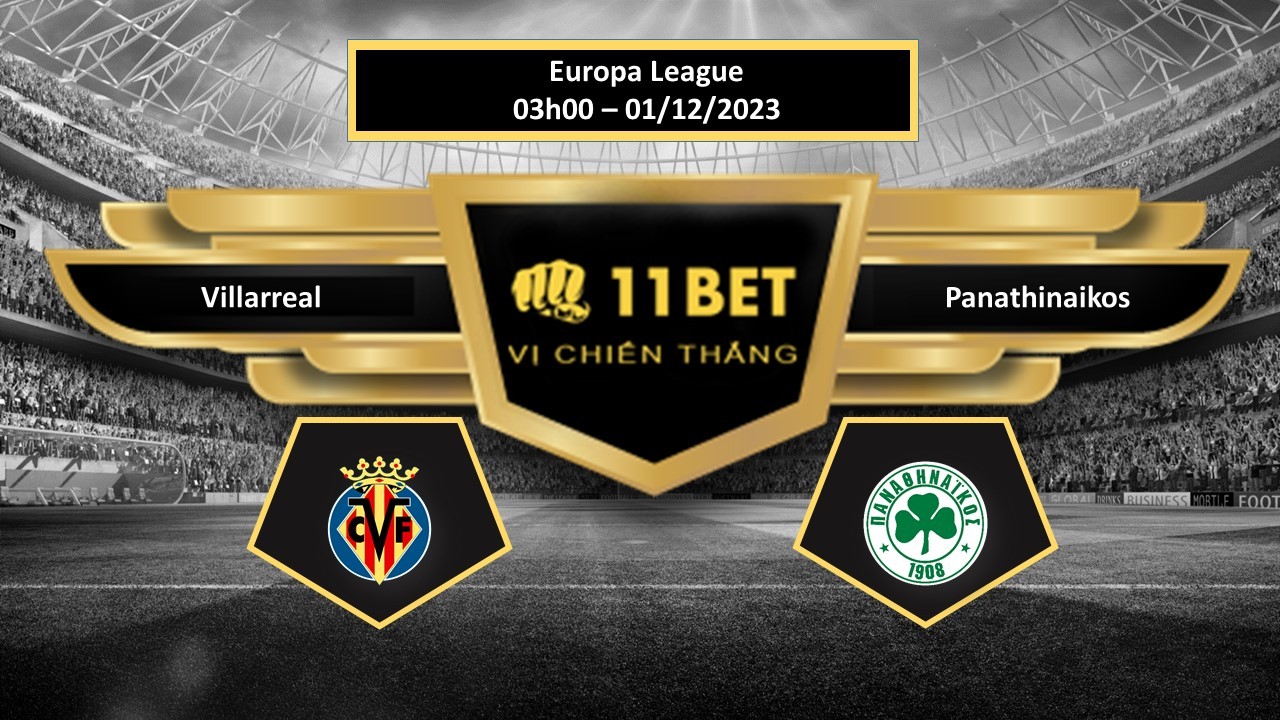 11BET Tip bóng đá  Villarreal vs Panathinaikos, hôm nay 01/12/2023