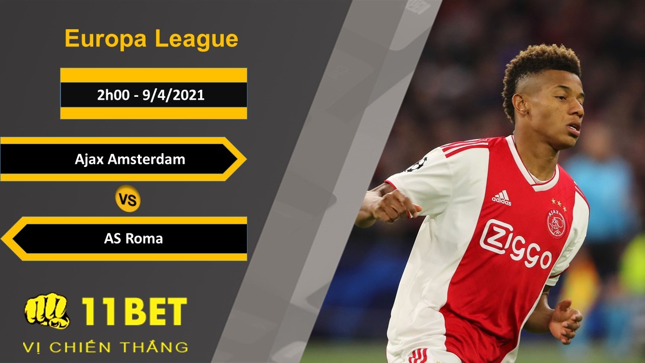11BET Soi kèo Ajax Amsterdam vs AS Roma, 2h00, 9/4/2021