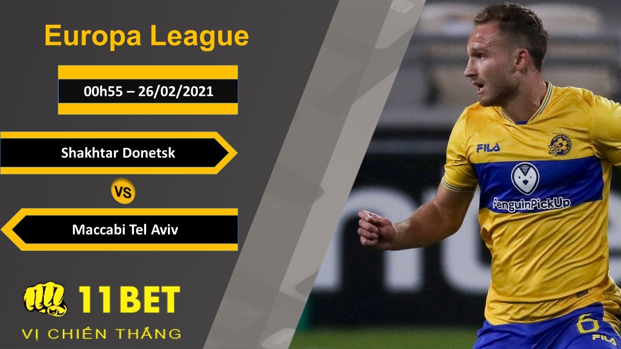 11BET Soi kèo Shakhtar Donetsk vs Maccabi Tel Aviv, 00h55, 26/02/2021
