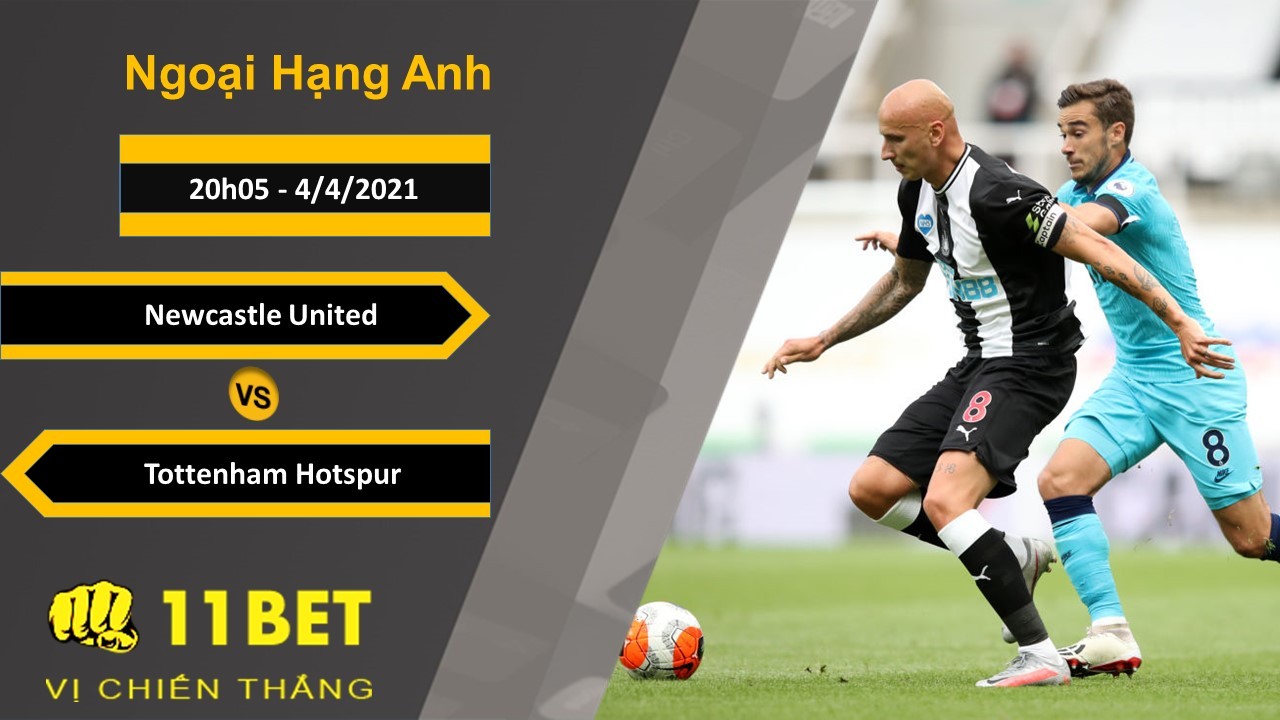11BET Soi kèo Newcastle United vs Tottenham Hotspur, 20h05, 4/4/2021