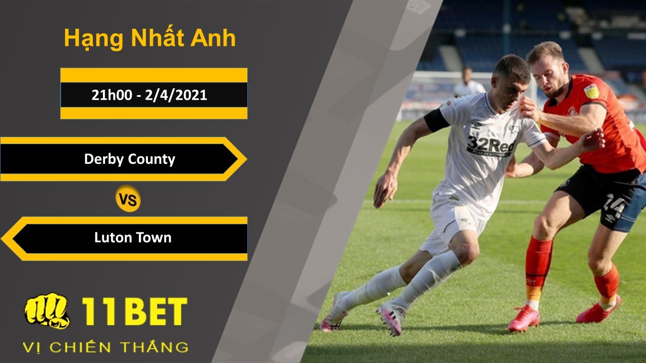 11BET Soi kèo Derby County vs Luton Town, 21h00, 2/4/2021