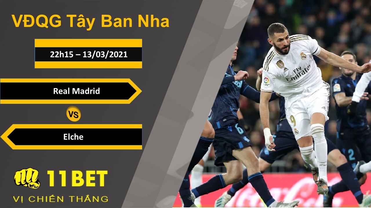 11BET Soi kèo Real Madrid vs Elche, 22h15, 13/03/2021