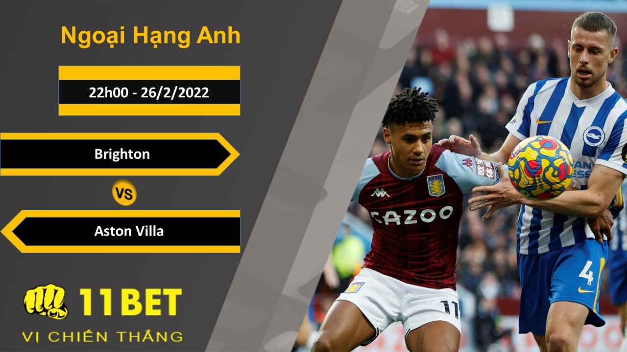 11BET Soi kèo Brighton vs Aston Villa, 22h00, 26/2/2022